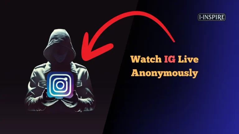 How to Watch IG Live Anonymously? Easy Methods