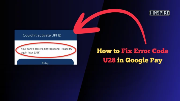 How to Fix Error Code U28 in Google Pay