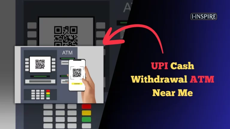 UPI Cash Withdrawal ATM Near Me: Cardless Banking in 2024